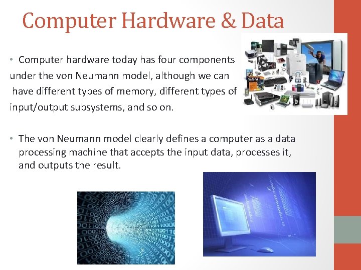 Computer Hardware & Data • Computer hardware today has four components under the von Computer Hardware & Data • Computer hardware today has four components under the von