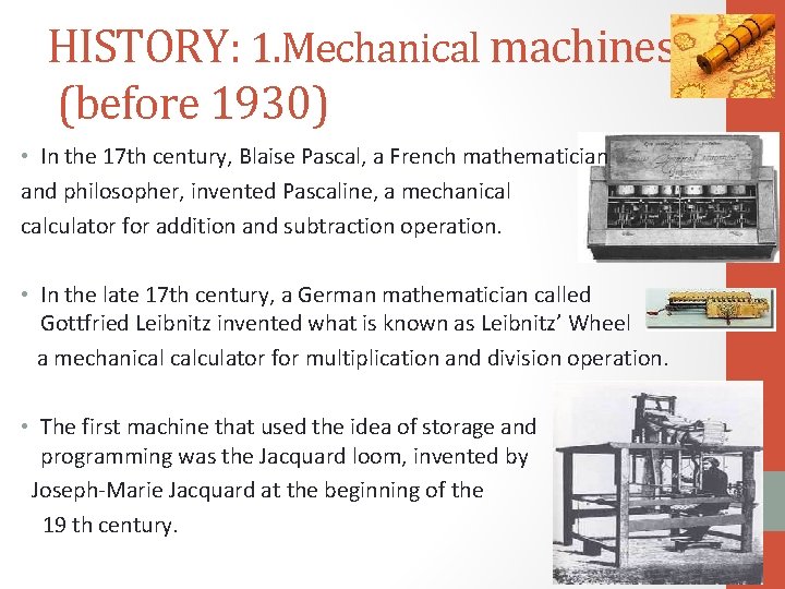 HISTORY: 1. Mechanical machines (before 1930) • In the 17 th century, Blaise Pascal,