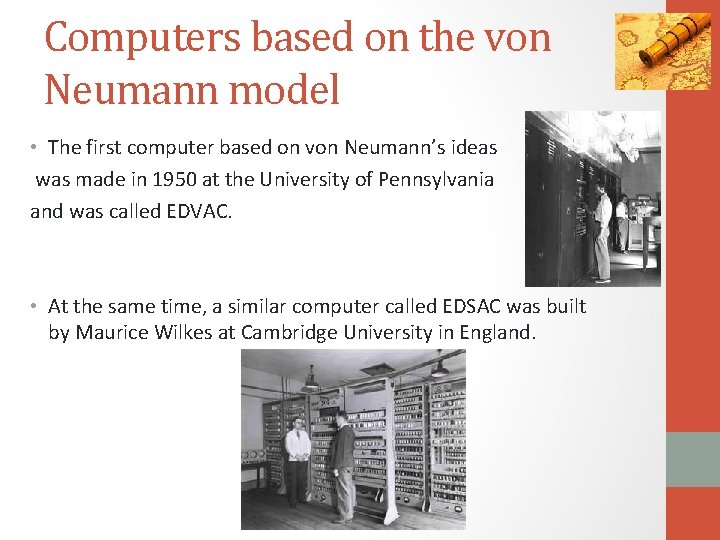 Computers based on the von Neumann model • The first computer based on von