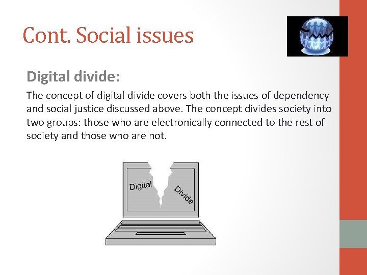 Cont. Social issues Digital divide: The concept of digital divide covers both the issues