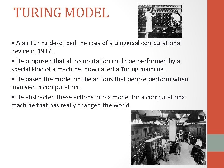 TURING MODEL • Alan Turing described the idea of a universal computational device in