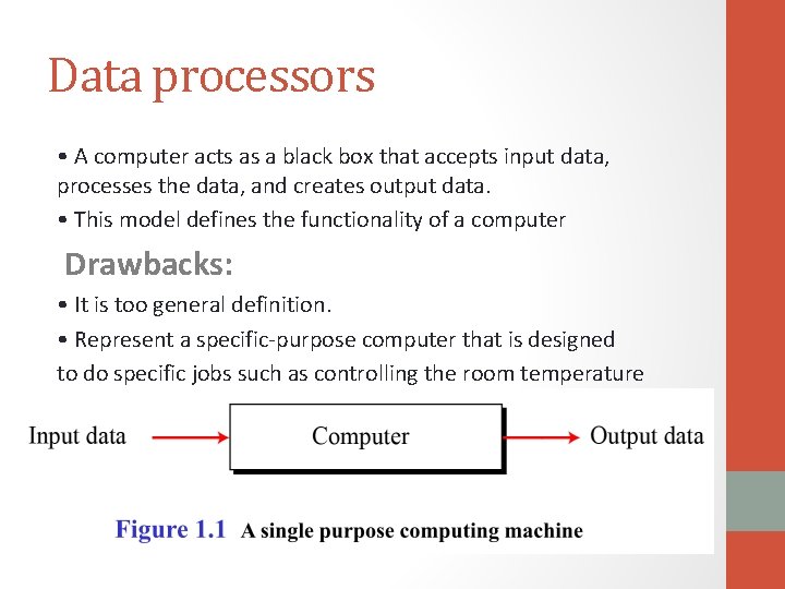 Data processors • A computer acts as a black box that accepts input data,