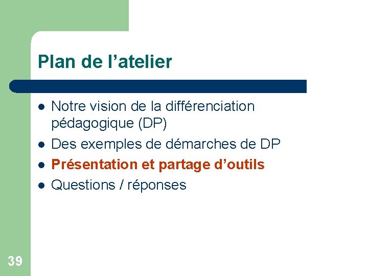 Plan de l’atelier l l 39 Notre vision de la différenciation pédagogique (DP) Des