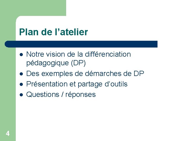 Plan de l’atelier l l 4 Notre vision de la différenciation pédagogique (DP) Des