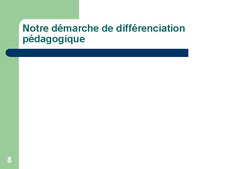 Notre démarche de différenciation pédagogique 8 