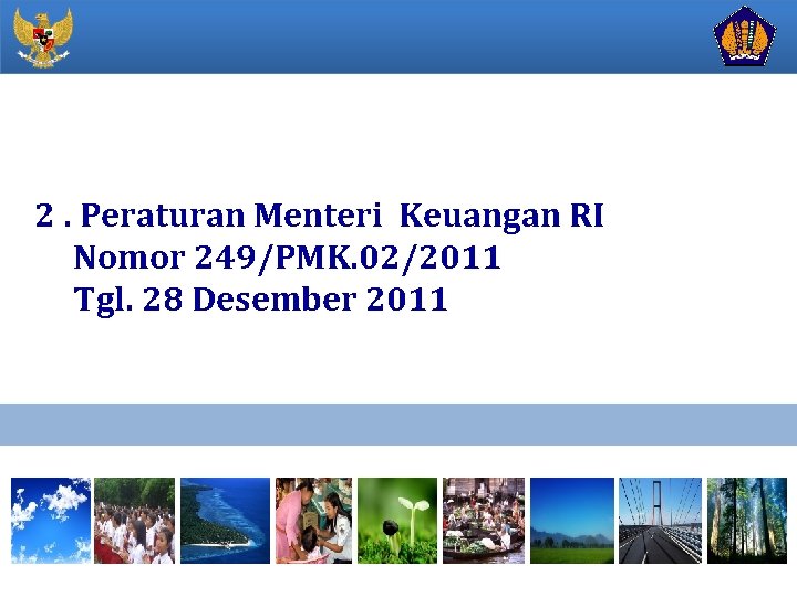 2. Peraturan Menteri Keuangan RI Nomor 249/PMK. 02/2011 Tgl. 28 Desember 2011 