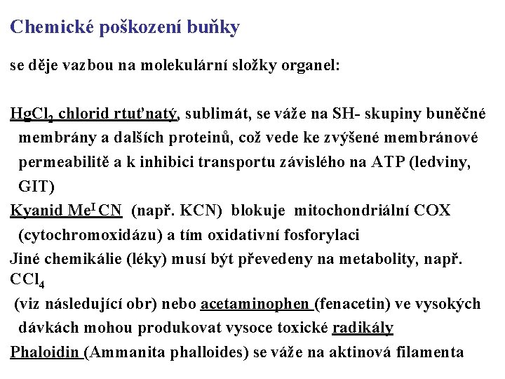 Chemické poškození buňky se děje vazbou na molekulární složky organel: Hg. Cl 2 chlorid