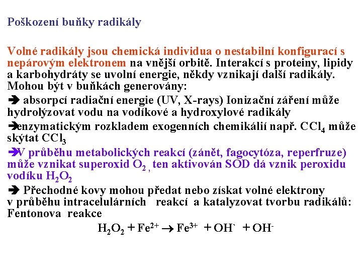 Poškození buňky radikály Volné radikály jsou chemická individua o nestabilní konfigurací s nepárovým elektronem