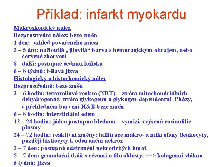 Příklad: infarkt myokardu Makroskopický nález Bezprostřední nález: beze změn 1 den: vzhled povařeného masa