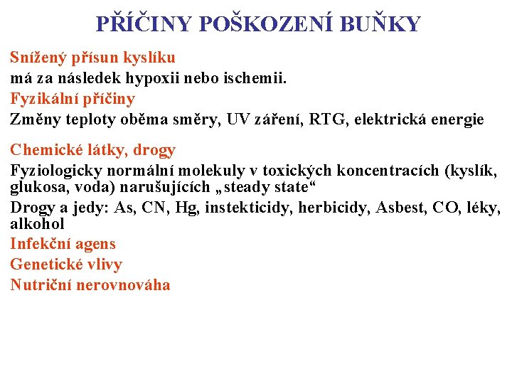 PŘÍČINY POŠKOZENÍ BUŇKY Snížený přísun kyslíku má za následek hypoxii nebo ischemii. Fyzikální příčiny