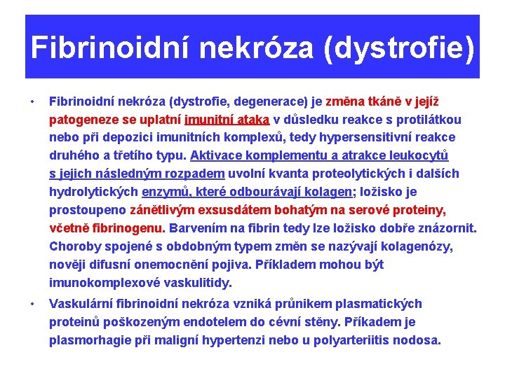 Fibrinoidní nekróza (dystrofie) • Fibrinoidní nekróza (dystrofie, degenerace) je změna tkáně v jejíž patogeneze