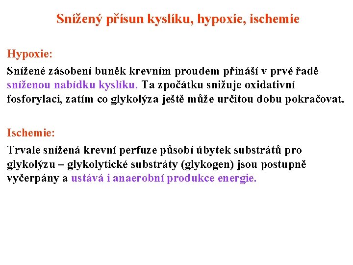 Snížený přísun kyslíku, hypoxie, ischemie Hypoxie: Snížené zásobení buněk krevním proudem přináší v prvé