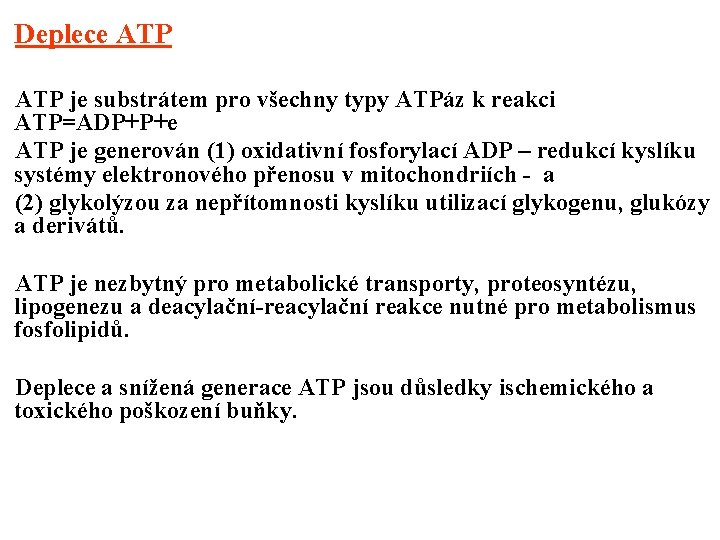 Deplece ATP je substrátem pro všechny typy ATPáz k reakci ATP=ADP+P+e ATP je generován