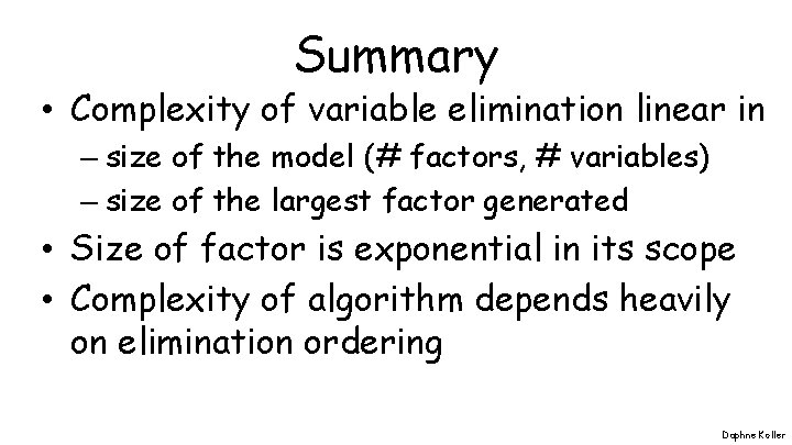 Summary • Complexity of variable elimination linear in – size of the model (#