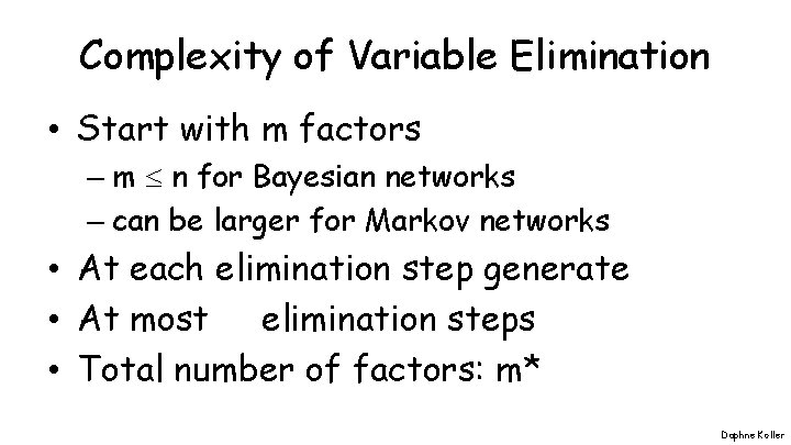 Complexity of Variable Elimination • Start with m factors – m n for Bayesian