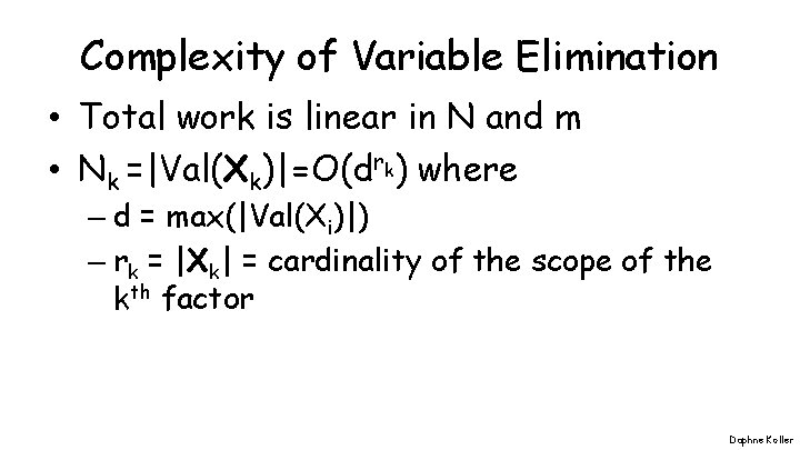 Complexity of Variable Elimination • Total work is linear in N and m •