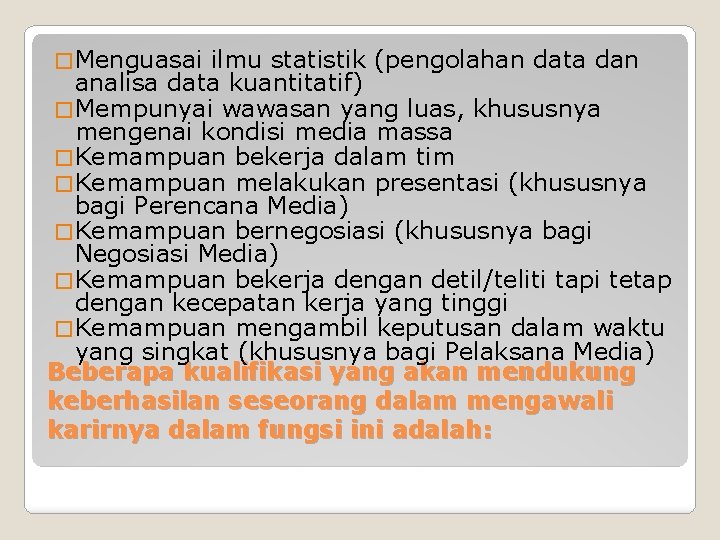 � Menguasai ilmu statistik (pengolahan data dan analisa data kuantitatif) � Mempunyai wawasan yang