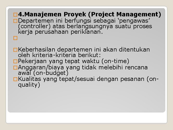 � 4. Manajemen Proyek (Project Management) � Departemen ini berfungsi sebagai ‘pengawas’ (controller) atas