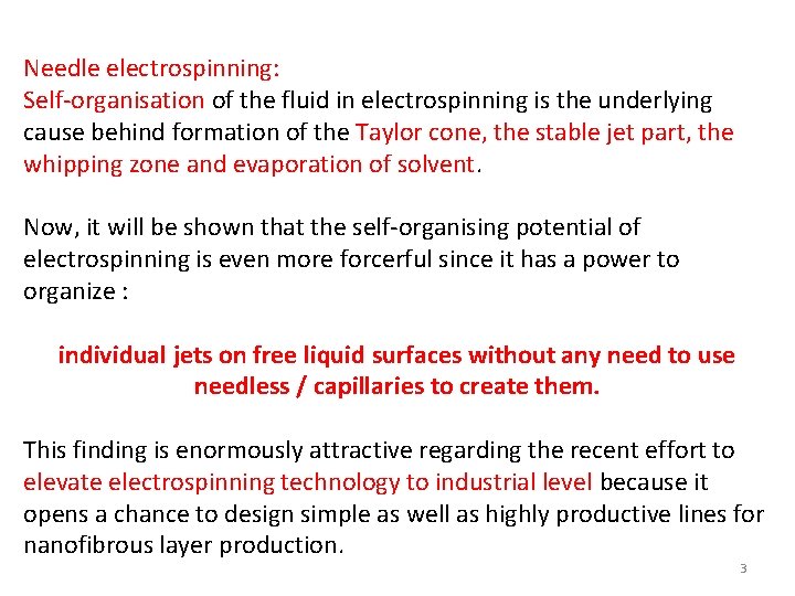 Needle electrospinning: Self-organisation of the fluid in electrospinning is the underlying cause behind formation