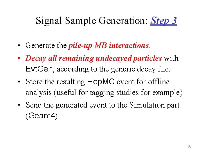 Signal Sample Generation: Step 3 • Generate the pile-up MB interactions. • Decay all