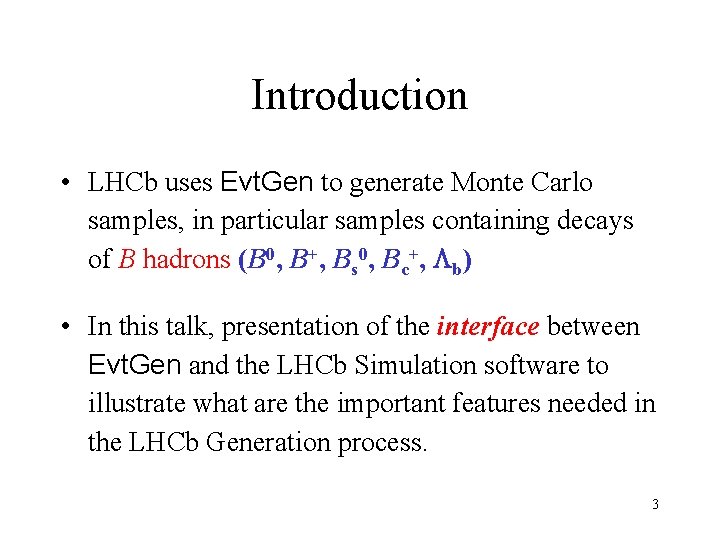 Introduction • LHCb uses Evt. Gen to generate Monte Carlo samples, in particular samples