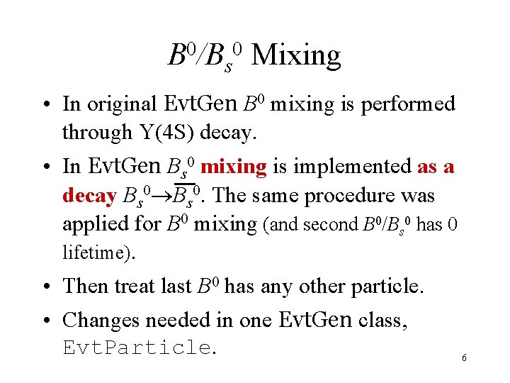 B 0/Bs 0 Mixing • In original Evt. Gen B 0 mixing is performed