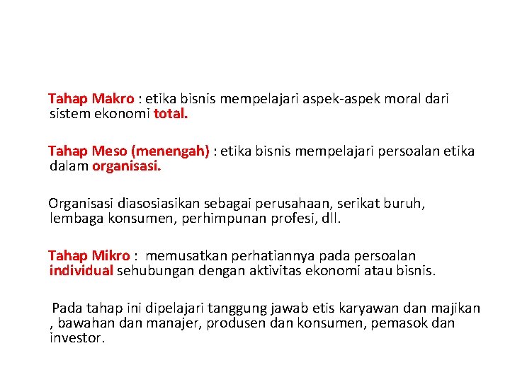 Tahap Makro : etika bisnis mempelajari aspek-aspek moral dari sistem ekonomi total. Tahap Meso