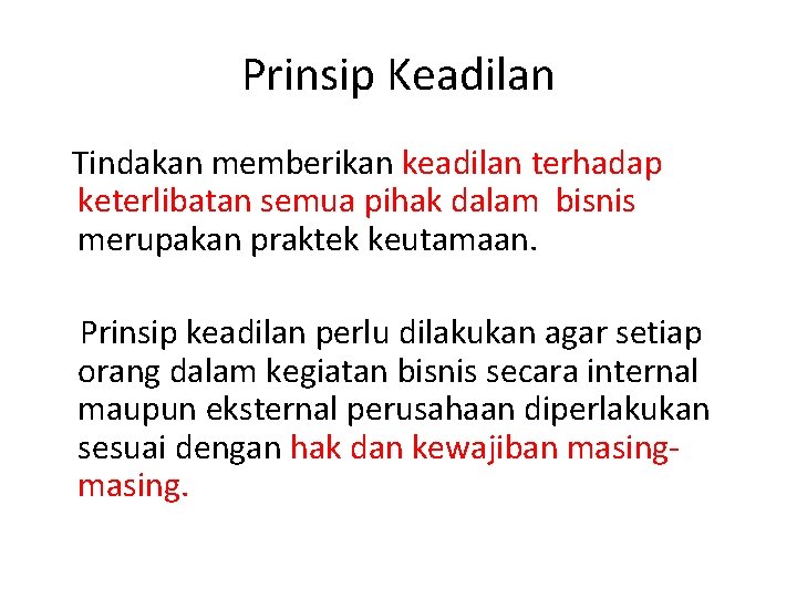 Prinsip Keadilan Tindakan memberikan keadilan terhadap keterlibatan semua pihak dalam bisnis merupakan praktek keutamaan.