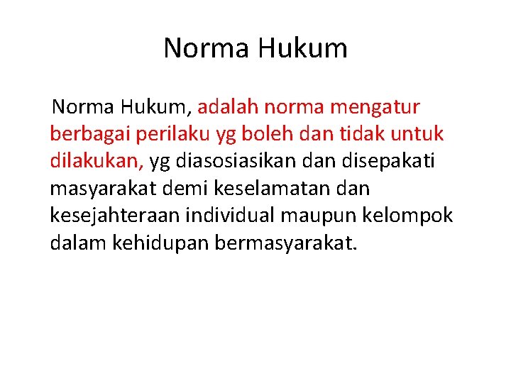 Norma Hukum, adalah norma mengatur berbagai perilaku yg boleh dan tidak untuk dilakukan, yg