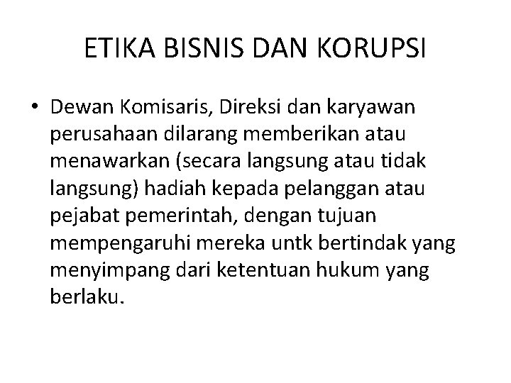 ETIKA BISNIS DAN KORUPSI • Dewan Komisaris, Direksi dan karyawan perusahaan dilarang memberikan atau