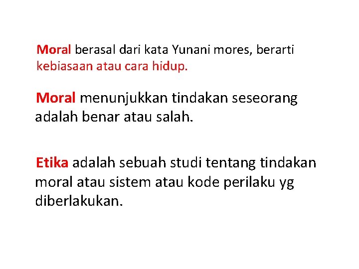 Moral berasal dari kata Yunani mores, berarti kebiasaan atau cara hidup. Moral menunjukkan tindakan
