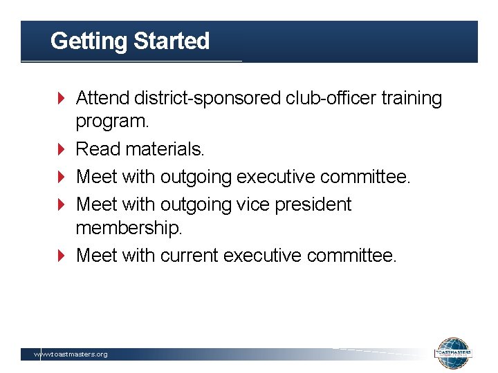 Getting Started Attend district-sponsored club-officer training program. Read materials. Meet with outgoing executive committee.