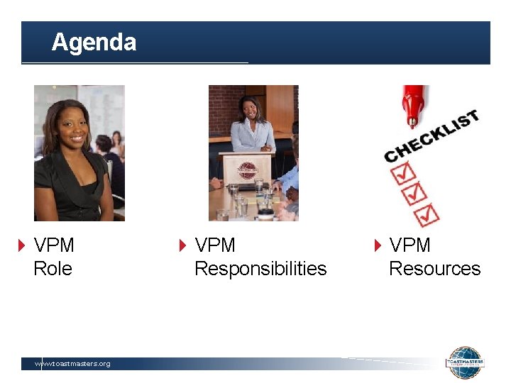 Agenda VPM Role www. toastmasters. org VPM Responsibilities VPM Resources 