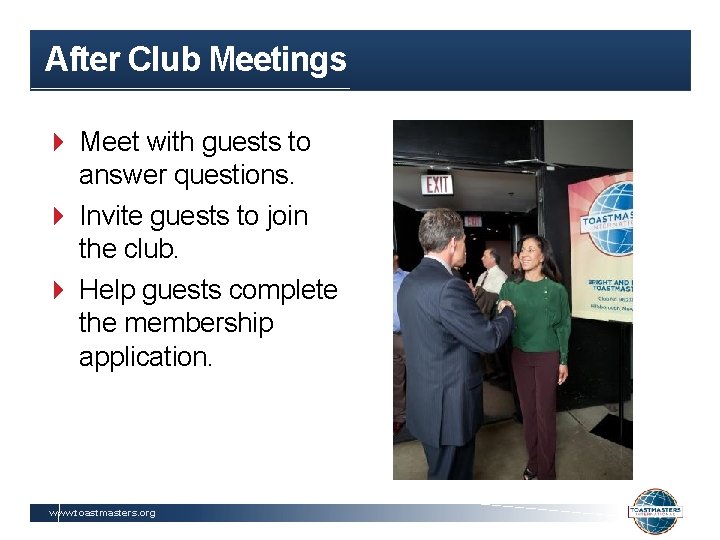 After Club Meetings Meet with guests to answer questions. Invite guests to join the