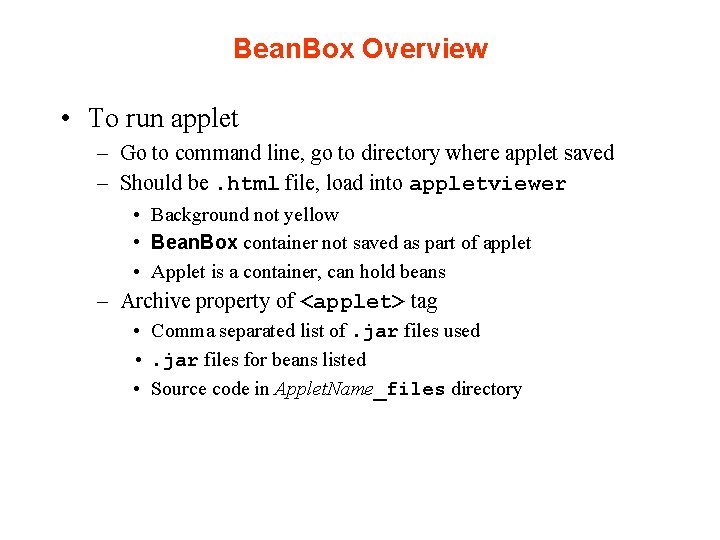 Bean. Box Overview • To run applet – Go to command line, go to