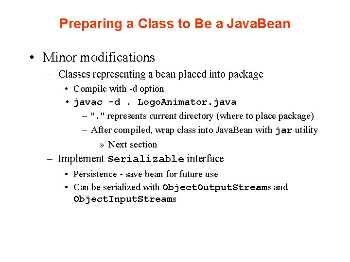 Preparing a Class to Be a Java. Bean • Minor modifications – Classes representing