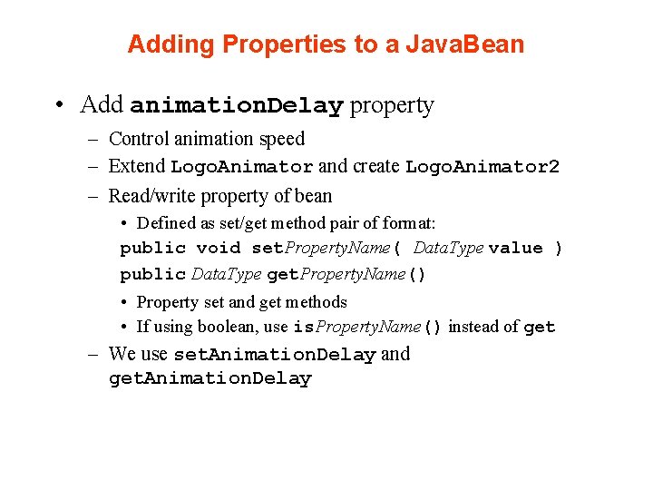 Adding Properties to a Java. Bean • Add animation. Delay property – Control animation Adding Properties to a Java. Bean • Add animation. Delay property – Control animation