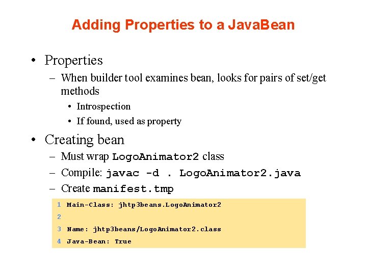 Adding Properties to a Java. Bean • Properties – When builder tool examines bean,