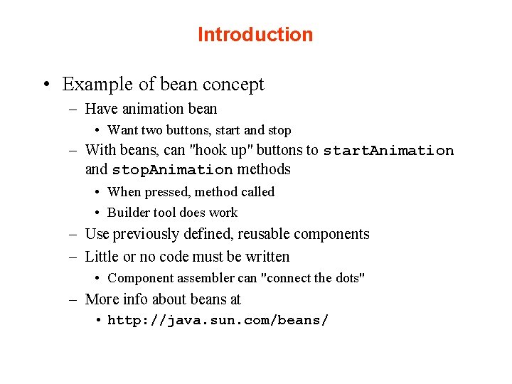 Introduction • Example of bean concept – Have animation bean • Want two buttons,