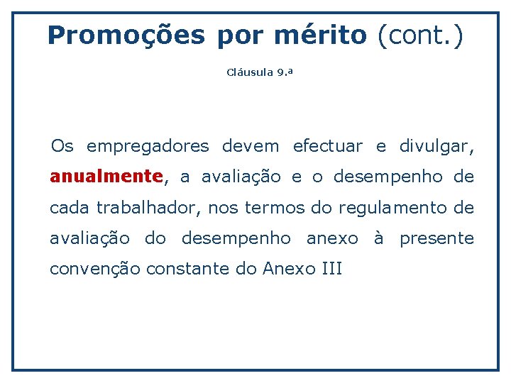 Promoções por mérito (cont. ) Cláusula 9. ª Os empregadores devem efectuar e divulgar,