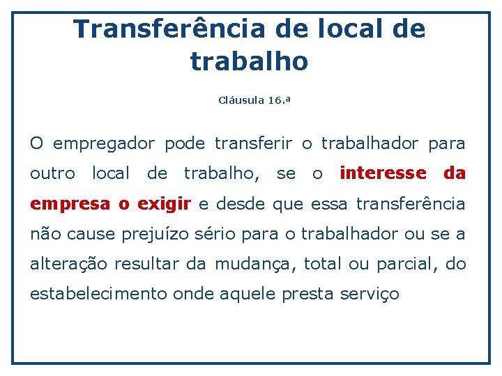 Transferência de local de trabalho Cláusula 16. ª O empregador pode transferir o trabalhador