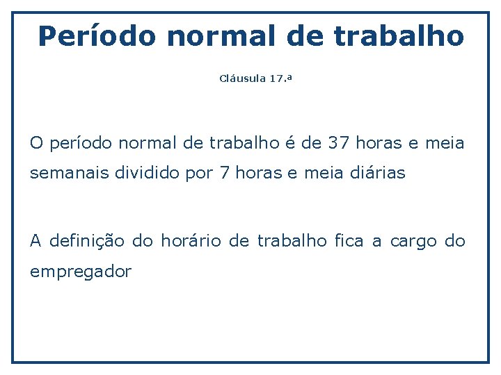 Período normal de trabalho Cláusula 17. ª O período normal de trabalho é de