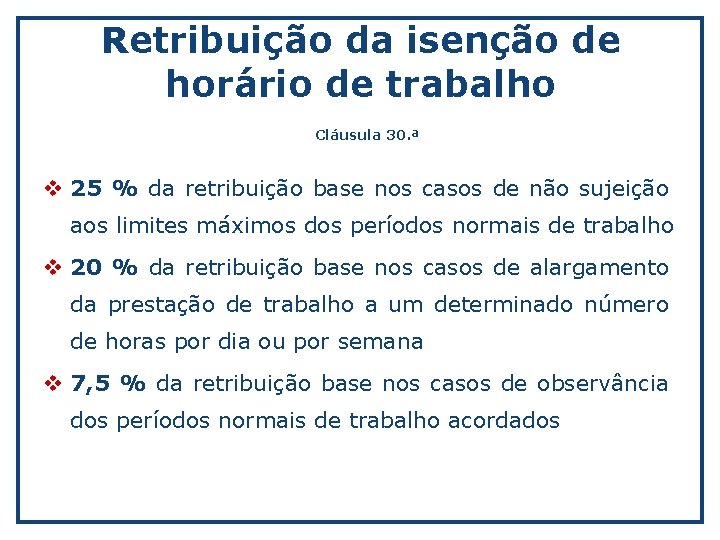 Retribuição da isenção de horário de trabalho Cláusula 30. ª v 25 % da