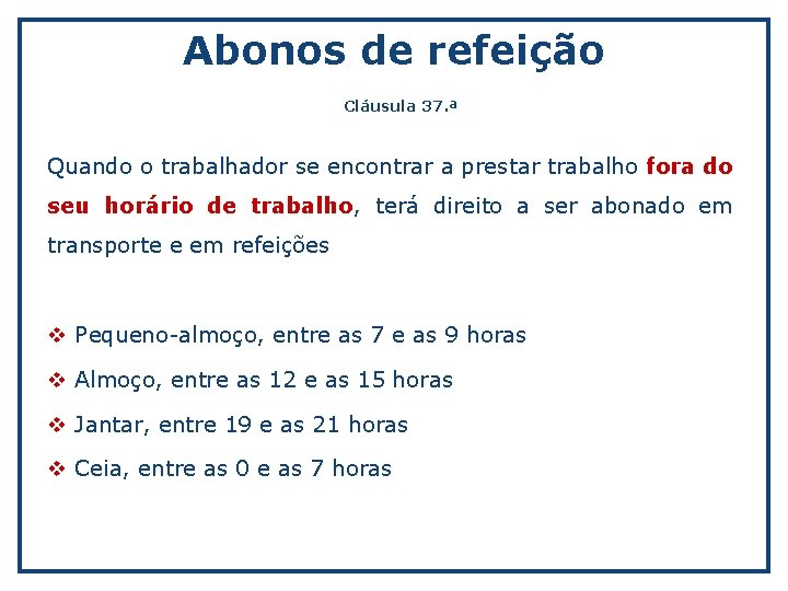 Abonos de refeição Cláusula 37. ª Quando o trabalhador se encontrar a prestar trabalho