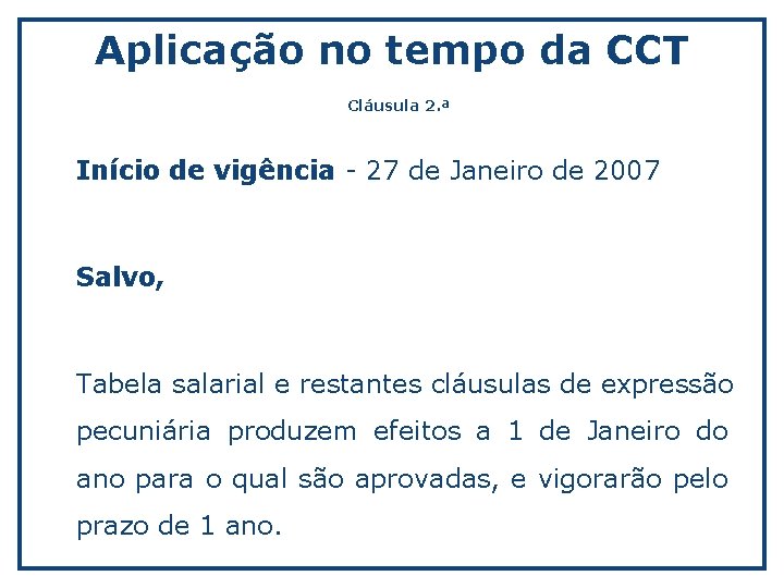 Aplicação no tempo da CCT Cláusula 2. ª Início de vigência - 27 de