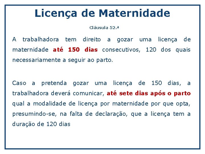 Licença de Maternidade Cláusula 52. ª A trabalhadora tem direito a gozar uma licença