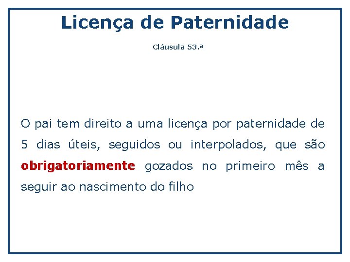 Licença de Paternidade Cláusula 53. ª O pai tem direito a uma licença por