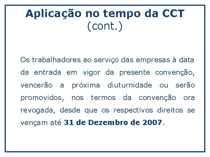 Aplicação no tempo da CCT (cont. ) Os trabalhadores ao serviço das empresas à