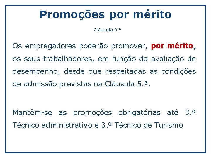 Promoções por mérito Cláusula 9. ª Os empregadores poderão promover, por mérito, os seus