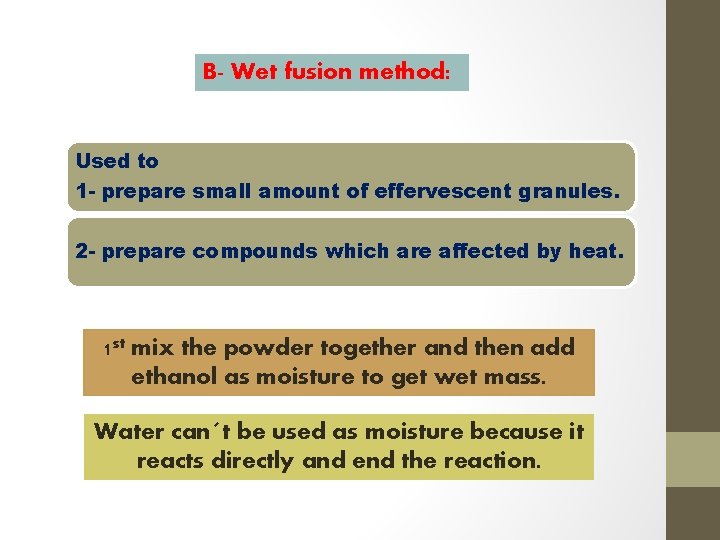 B- Wet fusion method: Used to 1 - prepare small amount of effervescent granules.